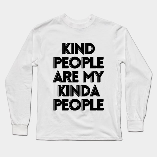 Kind people are my kinda people Long Sleeve T-Shirt by Word and Saying